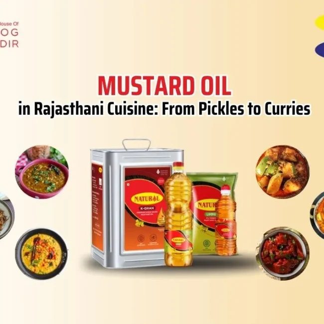 mustard oil in rajasthani cuisine: from pickles to curries
